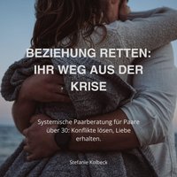 Beziehung retten - Ihr Weg aus der Krise - Kolbeck Stefanie Kolbeck - audiobook