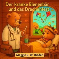 Der kranke Bienenbär und das Drachenfest - Rieder Maggie u. W. Rieder - audiobook