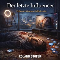 Der letzte Influencer - Stofer Roland Stofer - audiobook