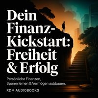 Dein Finanz-Kickstart - Freiheit & Erfolg - Audiobooks RDM Audiobooks - audiobook