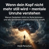 Wenn dein Kopf nicht mehr still wird - mentale Unruhe verstehen - Perschon Heidi Perschon - audiobook