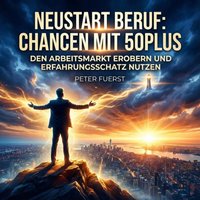 Neustart Beruf: Chancen mit 50plus - Fuerst Peter Fuerst - audiobook