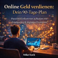 Online Geld verdienen - Dein 90-Tage-Plan - Kock Mike Kock - audiobook