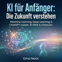 KI fur Anfanger - Die Zukunft verstehen - Noor Ema Noor - audiobook