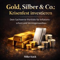Gold, Silber & Co. - Krisenfest investieren - Kock Mike Kock - audiobook
