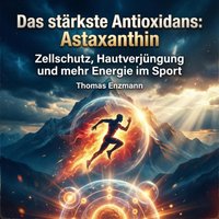 Das stärkste Antioxidans: Astaxanthin - Enzmann Thomas Enzmann - audiobook