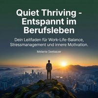 Quiet Thriving - Entspannt im Berufsleben - Seebauer Melanie Seebauer - audiobook