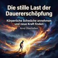 Die stille Last der Dauererschöpfung - Oberlieen Arnd Oberlieen - audiobook