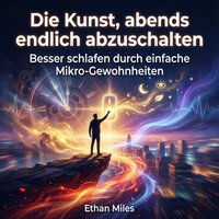 Die Kunst, abends endlich abzuschalten - Miles Ethan Miles - audiobook