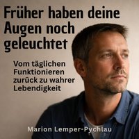 Früher haben deine Augen noch geleuchtet - Lemper-Pychlau Marion Lemper-Pychlau - audiobook