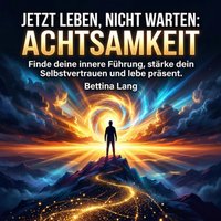 Jetzt leben, nicht warten: Achtsamkeit - Lang Bettina Lang - audiobook