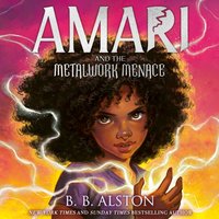 Amari and the Metalwork Menace - BB Alston - audiobook