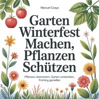 Garten winterfest machen: Pflanzen schützen - Czaya Manuel Czaya - audiobook
