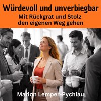 Wurdevoll und unverbiegbar - Lemper-Pychlau Marion Lemper-Pychlau - audiobook