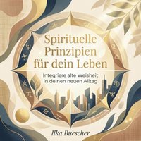 Spirituelle Prinzipien für dein Leben - Buescher Ilka Buescher - audiobook