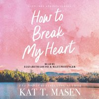 How to Break My Heart - Kat T. Masen - audiobook