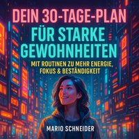 Dein 30-Tage-Plan für starke Gewohnheiten - Schneider Mario Schneider - audiobook