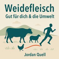 Weidefleisch: Gut für dich & die Umwelt - Quell Jordan Quell - audiobook