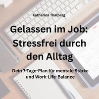 Gelassen im Job - Stressfrei durch den Alltag - Thalberg Katharina Thalberg - audiobook
