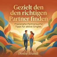 Gezielt den richtigen Partner finden - Brandt Denise Brandt - audiobook
