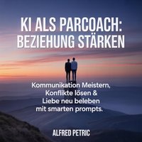 KI als Paarcoach: Beziehung stärken - Petric Alfred Petric - audiobook