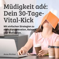 Mudigkeit ade - Dein 30-Tage-Vital-Kick - Richter Anna Richter - audiobook