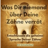 Was Dir niemand über Deine Zähne verrät_Teil 1 - Schreckenbach Dirk Schreckenbach - audiobook