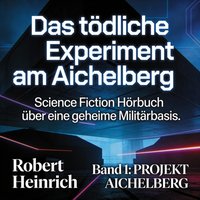 Das tödliche Experiment am Aichelberg - Heinrich Robert Heinrich - audiobook