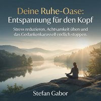 Deine Ruhe-Oase - Entspannung für den Kopf - Gabor Stefan Gabor - audiobook