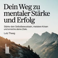 Dein Weg zu mentaler Starke und Erfolg - Theeg Lutz Theeg - audiobook