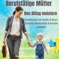 Berufstätige Mütter - Alltag meistern - Lemper-Pychlau Marion Lemper-Pychlau - audiobook