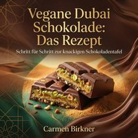 Vegane Dubai Schokolade: Das Rezept - Birkner Carmen Birkner - audiobook