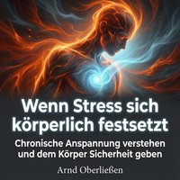Wenn Stress sich körperlich festsetzt - Oberlieen Arnd Oberlieen - audiobook