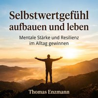 Selbstwertgefühl aufbauen und leben - Enzmann Thomas Enzmann - audiobook