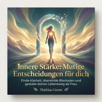 Innere Stärke - Mutige Entscheidungen für dich - Grom Mathias Grom - audiobook