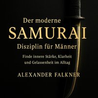 Der moderne Samurai - Disziplin für Männer - Falkner Alexander Falkner - audiobook