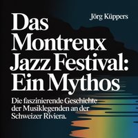 Das Montreux Jazz Festival - Ein Mythos - Kuppers Jorg Kuppers - audiobook