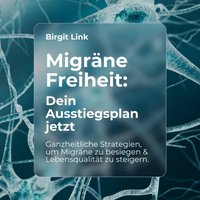 Migrane Freiheit - Dein Ausstiegsplan jetzt - Link Birgit Link - audiobook