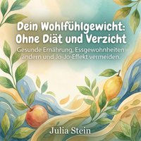 Dein Wohlfuhlgewicht - Ohne Diat und Verzicht - Stein Julia Stein - audiobook