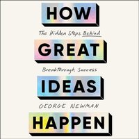 How Great Ideas Happen - George Newman - audiobook