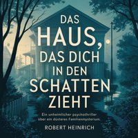 Das Haus, das dich in den Schatten zieht - Heinrich Robert Heinrich - audiobook
