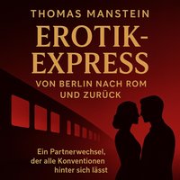 Erotik-Express - Von Berlin nach Rom und zurück - Manstein Thomas Manstein - audiobook