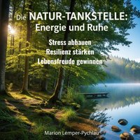 Die Natur-Tankstelle: Energie und Ruhe - Lemper-Pychlau Marion Lemper-Pychlau - audiobook