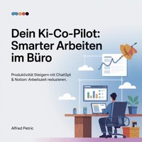 Dein KI-Co-Pilot - Smarter arbeiten im Buro - Petric Alfred Petric - audiobook