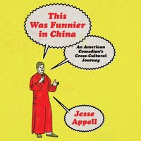 This Was Funnier in China - Jesse Appell - audiobook