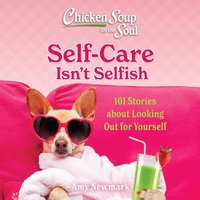 Chicken Soup for the Soul: Self-Care Isn't Selfish - Amy Newmark - audiobook