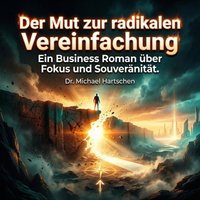 Der Mut zur radikalen Vereinfachung - Hartschen Dr. Michael Hartschen - audiobook