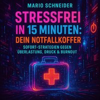 Stressfrei in 15 Minuten: Dein Notfallkoffer - Schneider Mario Schneider - audiobook