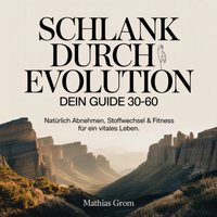 Schlank durch Evolution - Dein Guide 30-60 - Grom Mathias Grom - audiobook