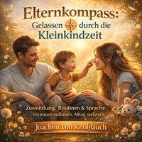 Elternkompass - Gelassen durch die Kleinkindzeit - Knoblauch Joachim von Knoblauch - audiobook
